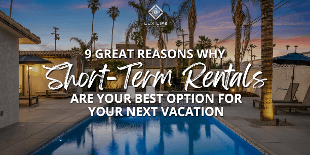 9 Great Reasons Why Short-Term Rentals Are the Best Option for Your Next Vacation